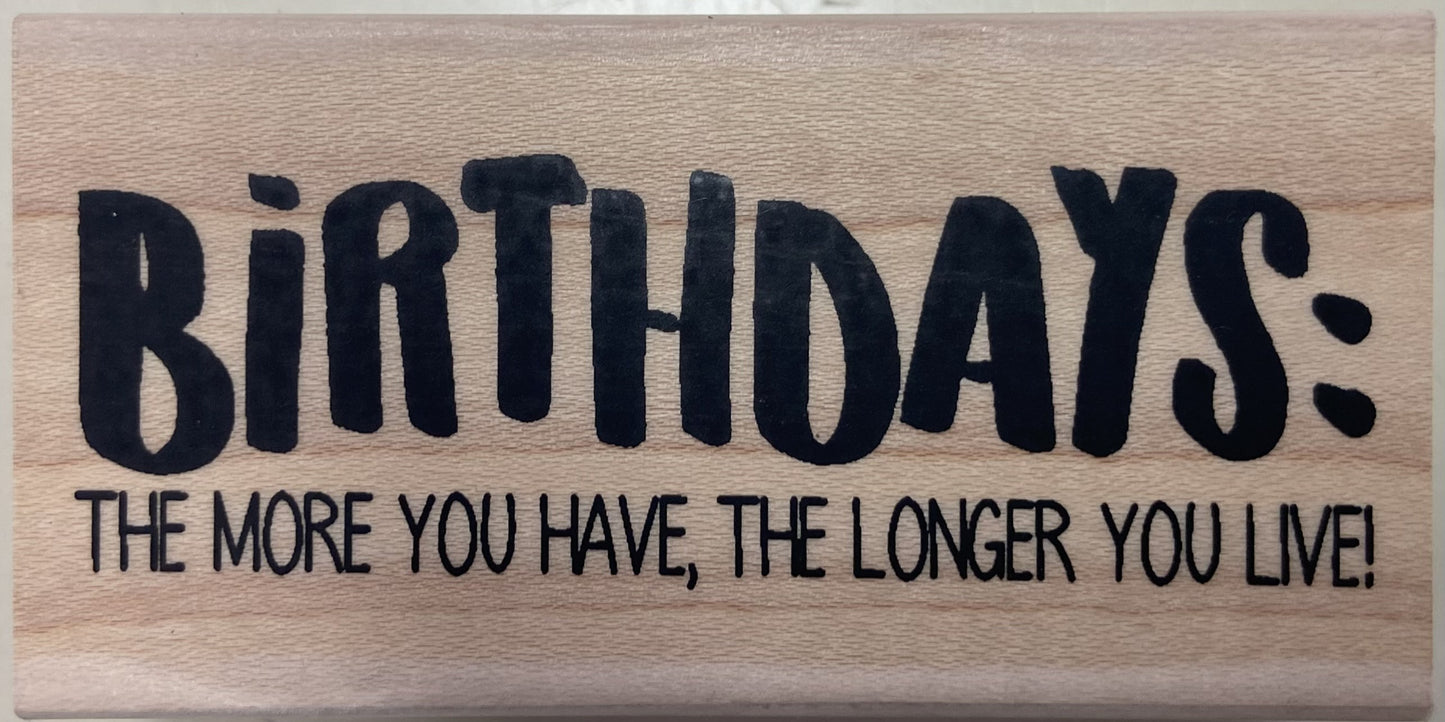IO BIRTHDAYS THE MORE YOU HAVE THE LONGER YOU LIVE WOOD STAMP