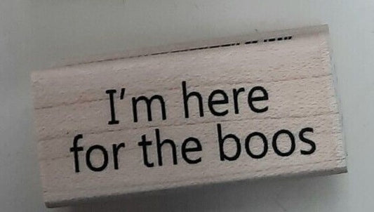 IO I'M HERE FOR THE BOOS WOOD STAMP